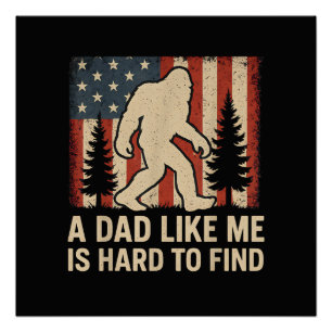 Patriotic Bigfoot A Dad Like Me Is Hard To Find Fu Poster