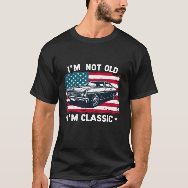 Patriotic Car Graphic US Flag I m Not Old I m Clas T-Shirt (Front)