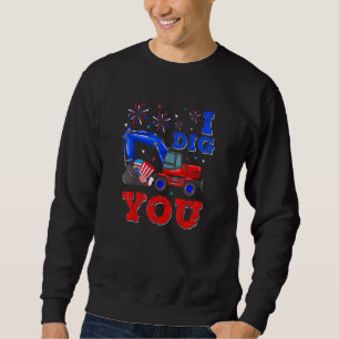 Patriotic Excavator I Dig You Construction Truck 4 Sweatshirt
