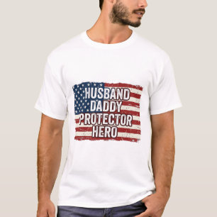 Patriotic Husband Daddy Protector Hero Flag Shirt