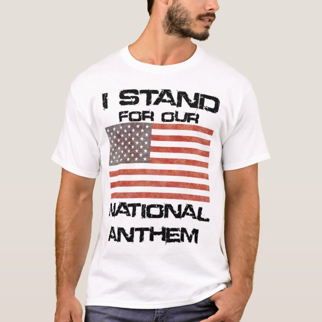 Patriotic I STAND for our National Anthem T-Shirt (Front)
