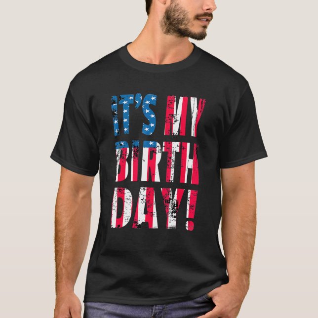 Patriotic It's My Birthday   Us Flag 4th Of July B T-Shirt (Front)