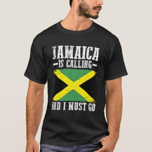 Patriotic Jamaican Roots Jamaica Is Calling I Must T-Shirt