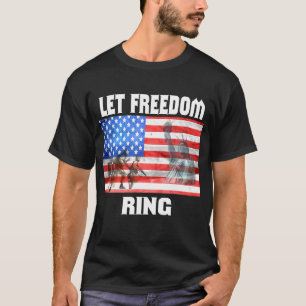 Patriotic Let Freedom Ring American Flag 4th Of Ju T-Shirt