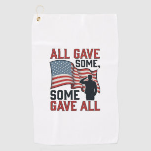Patriotic Memorial All Gave Some Some Gave All Shi Golf Towel