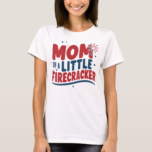 Patriotic Mum of a Little Firecracker 4th of July  T-Shirt (Front)