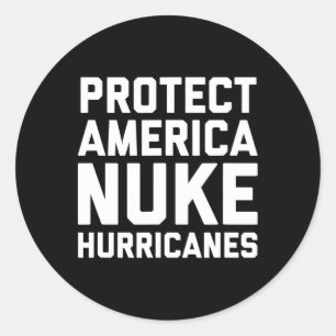 Patriotic Protect America Nuke Hurricanes Quote Classic Round Sticker