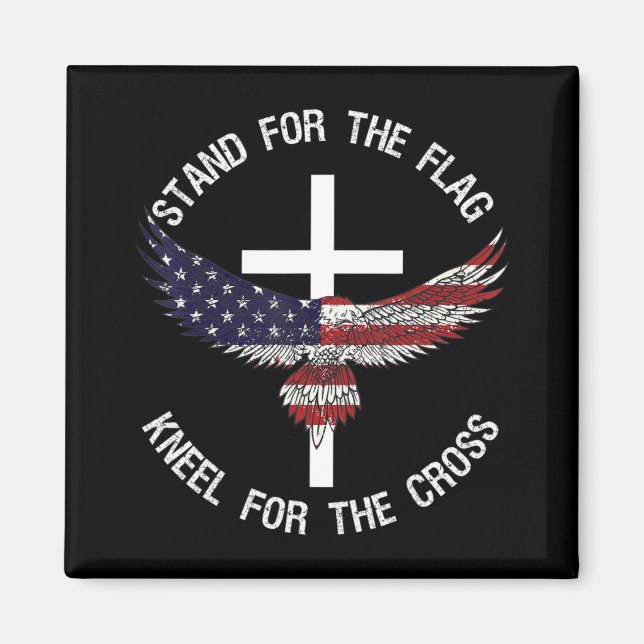 Patriotic Stand For The Flag Kneel For The Cross  Magnet (Front)