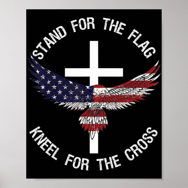 Patriotic Stand For The Flag Kneel For The Cross  Poster (Front)