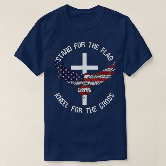 Patriotic Stand For The Flag Kneel For The Cross  T-Shirt (Design Front)