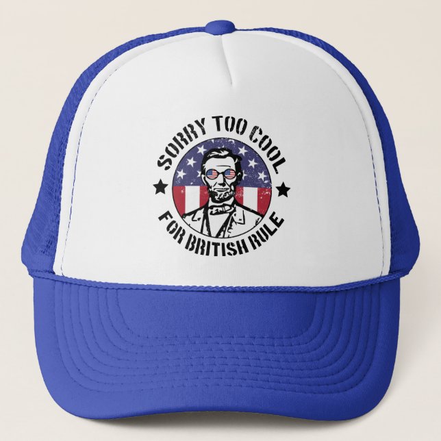 Patriotic Too Cool For British Rule (Abe Lincoln)  Trucker Hat (Front)