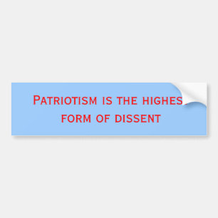 Patriotism is the highest form of dissent bumper sticker