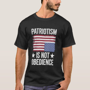 Patriotism Not Obedience Pro Democracy Anti MAGA O T-Shirt