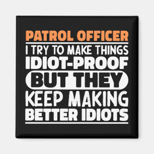 Patrol Officer I Try To Make Things Funny Sayings  Magnet
