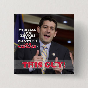 Paul Ryan Two Thumbs Up to End Medicaid 15 Cm Square Badge