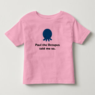 Paul the octopus, Paul the Octopus told me so. Toddler T-Shirt