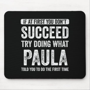 Paula If At First You Don't Succeed Try Doing What Mouse Mat