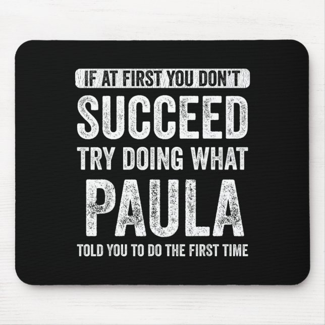 Paula If At First You Don't Succeed Try Doing What Mouse Mat (Front)