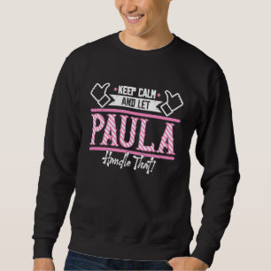 Paula Keep Calm and let Paula Handle that Sweatshirt