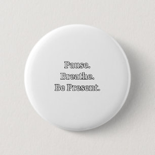 Pause. Breathe. Be Present. Mindfulness Quote Stic 6 Cm Round Badge