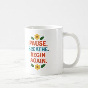 Pause. Breathe. Begin Again - Coffee Mug
