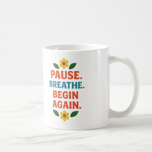 Pause. Breathe. Begin Again - Coffee Mug (Right)