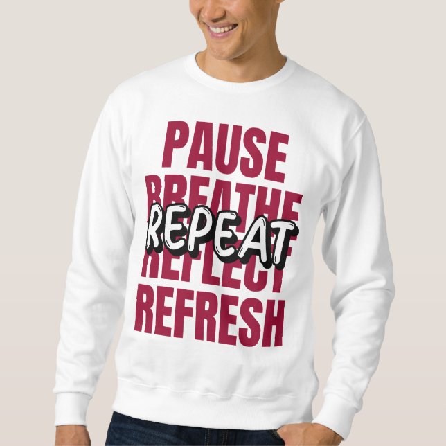 Pause. Breathe. Reflect. Refresh. Repeat. Sweatshirt (Front)