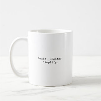 Pause, Breathe, Simplify Quotes Coffee Mug