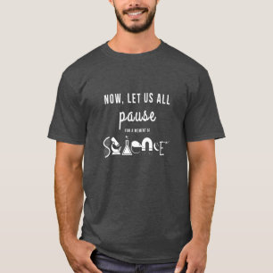 Pause for a Moment of Science T-Shirt