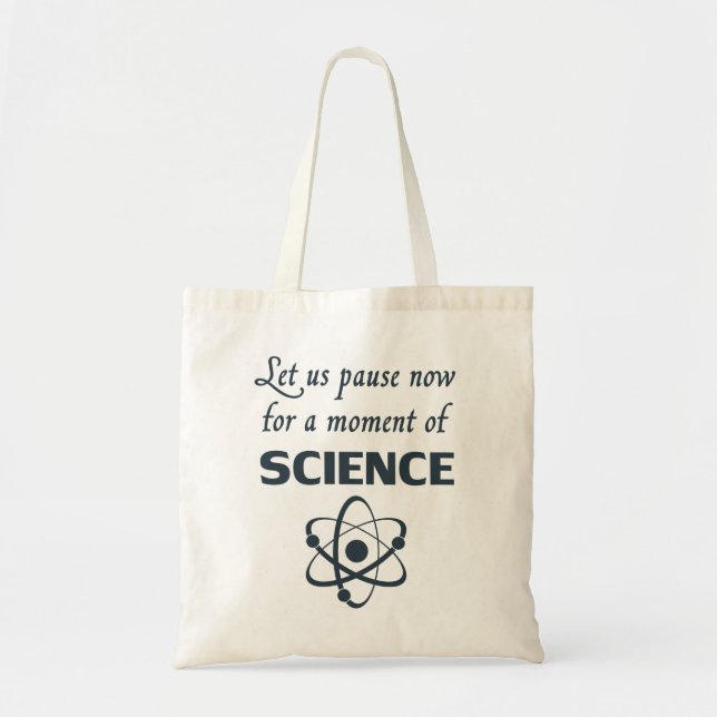 Pause for a Moment of Science Tote Bag (Front)