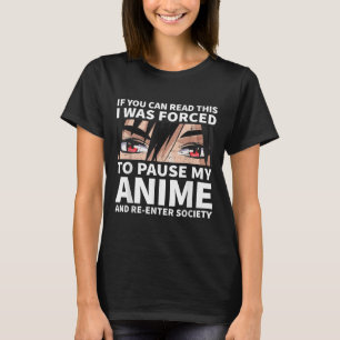 Pause My Anime And Re-enter Society Otaku Anime Me T-Shirt