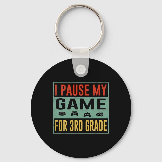 Pause My Game For 3rd Grade Student Ck To School T Key Ring (Front)