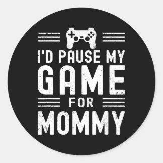 Pause My Game For Mummy Funny Video Game Mum Mothe Classic Round Sticker