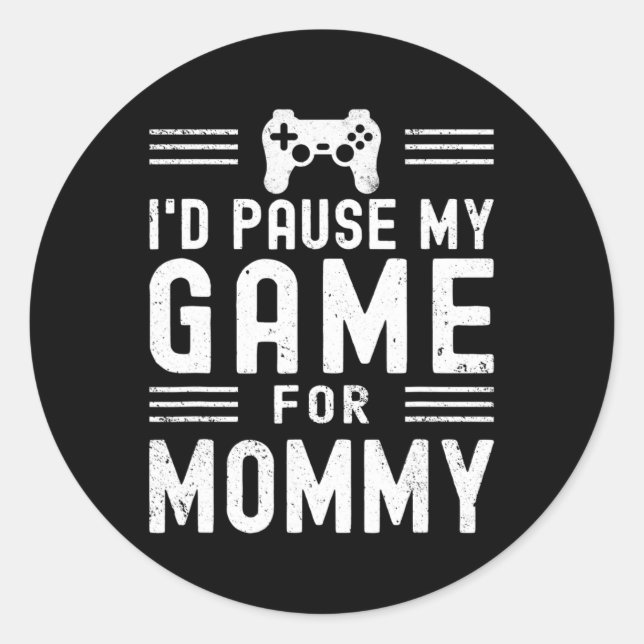 Pause My Game For Mummy Funny Video Game Mum Mothe Classic Round Sticker (Front)