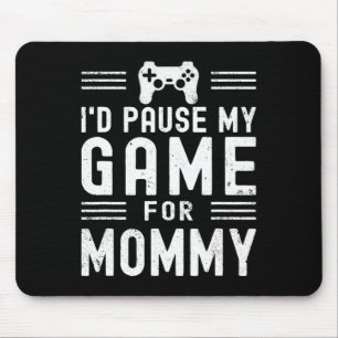 Pause My Game For Mummy Funny Video Game Mum Mothe Mouse Mat