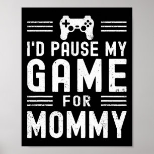 Pause My Game For Mummy Funny Video Game Mum Mothe Poster
