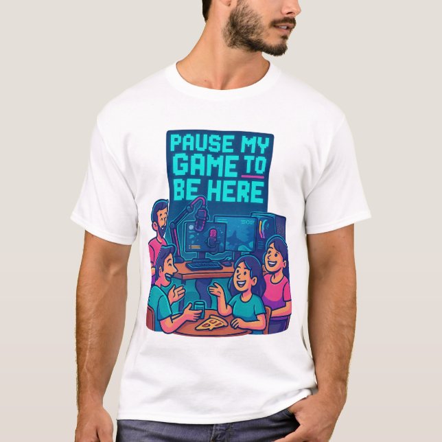 “Pause My Game to Be Here – Gaming Setup T-Shirt” T-Shirt (Front)