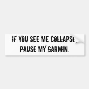 Pause my Garmin bumpersticker Bumper Sticker