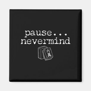 Pause Nevermind Mahjong Funny Mahjong Player Game Magnet