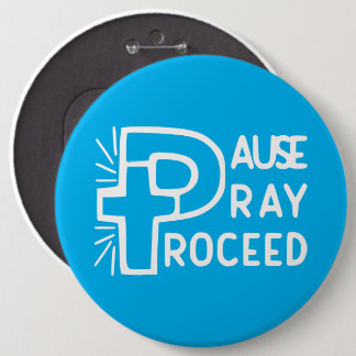 PAUSE PRAY PROCEED 6 CM ROUND BADGE