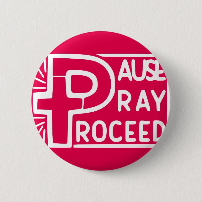 PAUSE PRAY PROCEED 6 CM ROUND BADGE (Front)