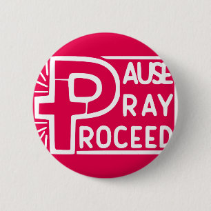 PAUSE PRAY PROCEED 6 CM ROUND BADGE