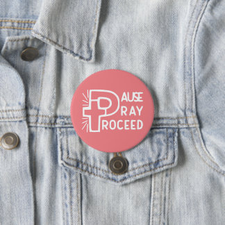 PAUSE PRAY PROCEED 7.5 CM ROUND BADGE