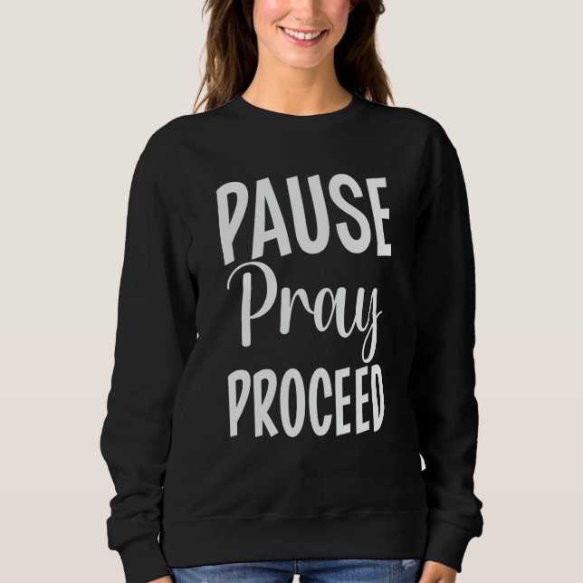 Pause Pray Proceed Sweatshirt (Front)
