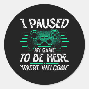 Paused Game To Be Here Welcome Video Gamer Gift Classic Round Sticker