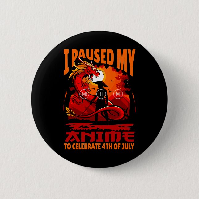 Paused My Anime To Celebrate 4th Of July Independe 6 Cm Round Badge (Front)