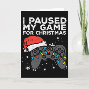 Paused My Game Christmas Gamer Xmas Men Boys Kids Card