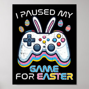 Paused My Game For Easter Gaming Gamer Men Boys Ki Poster