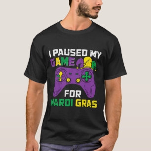 Paused My Game For Mardi Gras Video Game Controlle T-Shirt