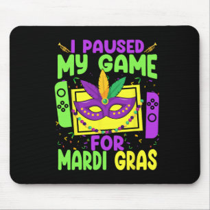 Paused My Game For Mardi Gras Video Game Gamer Con Mouse Mat